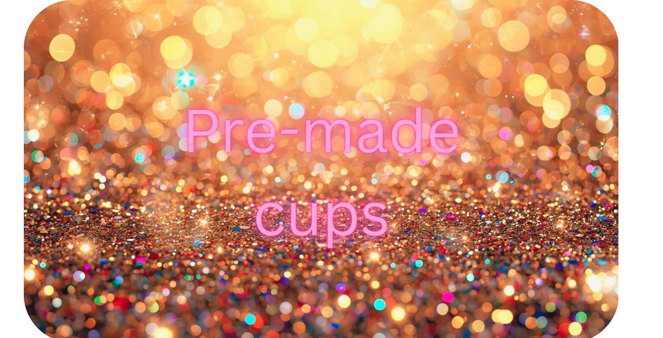 Pre-made Cups