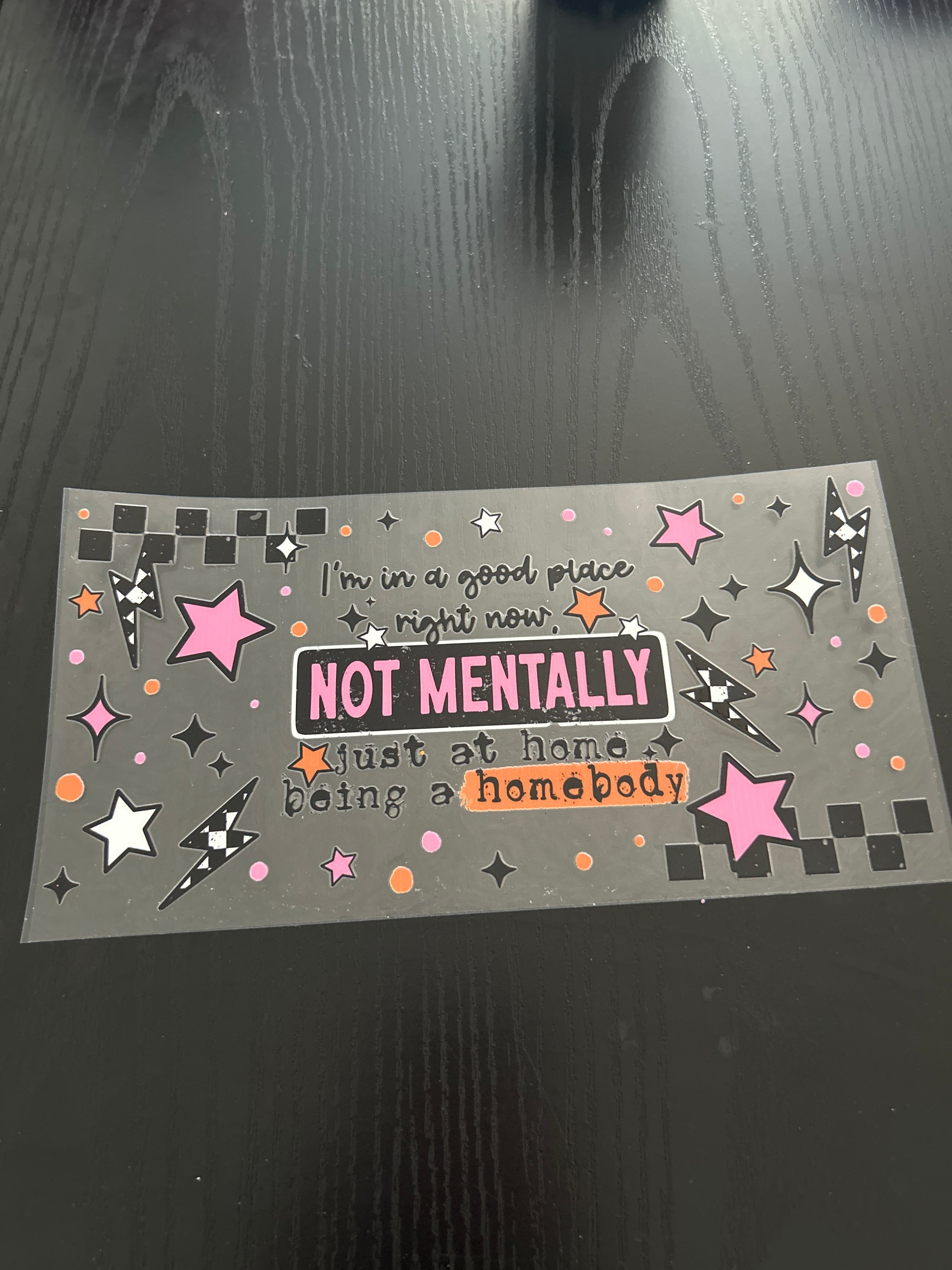 I’m in a good place right now, not mentally, just at home being a homebody